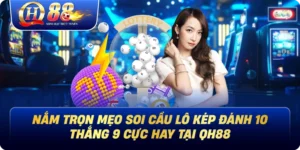 Nắm Trọn Mẹo Soi Cầu Lô Kép Đánh 10 Thắng 9 Cực Hay Tại Qh88